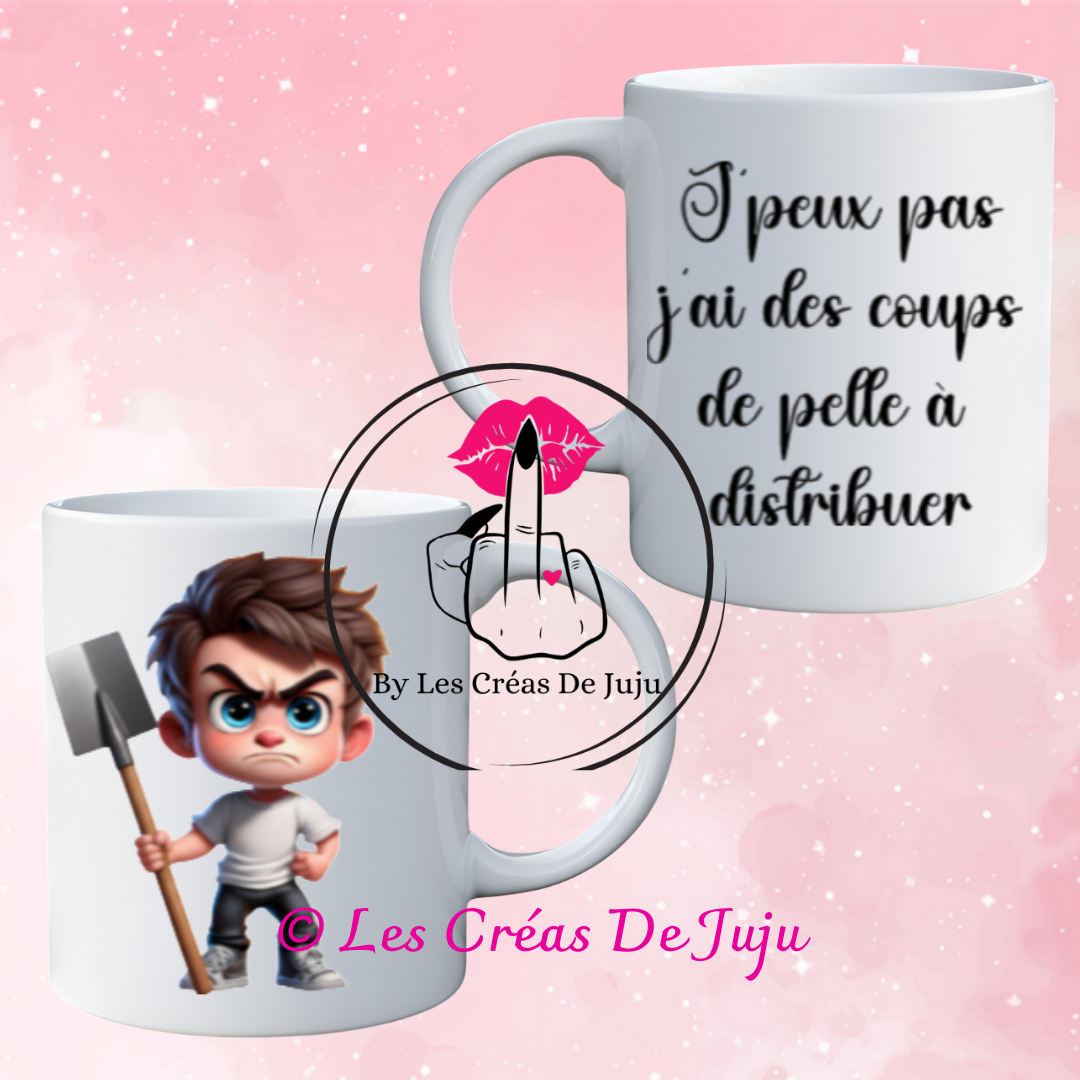 Mug j'peux pas j'ai des coups de pelle à distribuer plusieurs versions