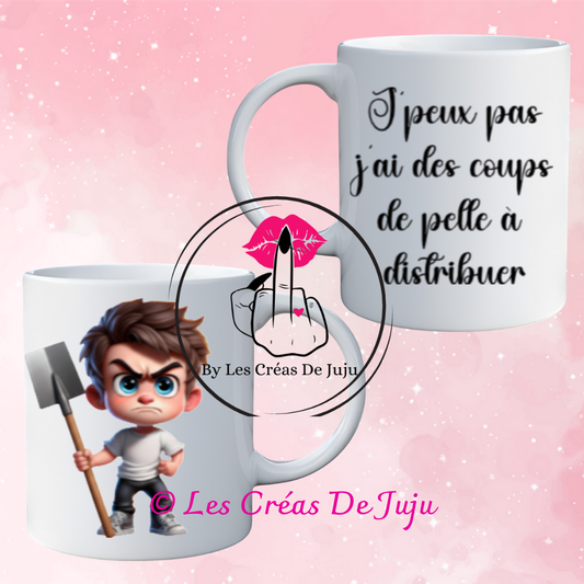 Mug j'peux pas j'ai des coups de pelle à distribuer plusieurs versions