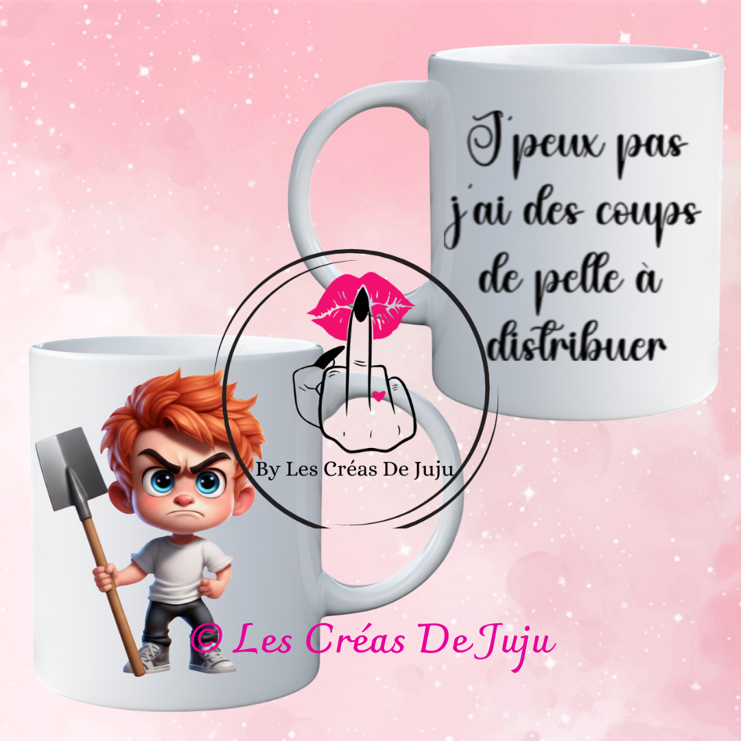 Mug j'peux pas j'ai des coups de pelle à distribuer plusieurs versions