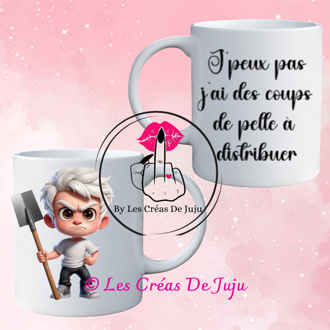 Mug j'peux pas j'ai des coups de pelle à distribuer plusieurs versions