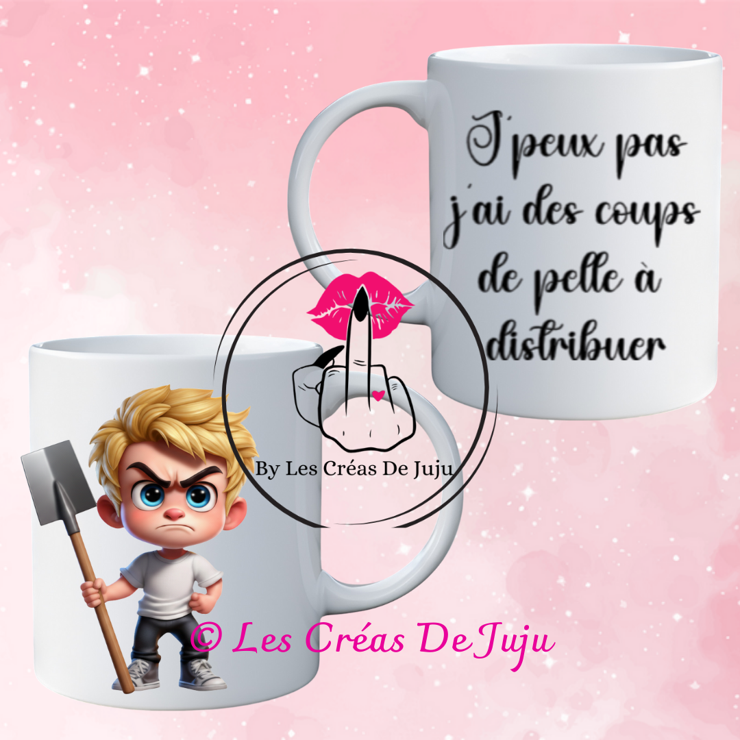 Mug j'peux pas j'ai des coups de pelle à distribuer plusieurs versions